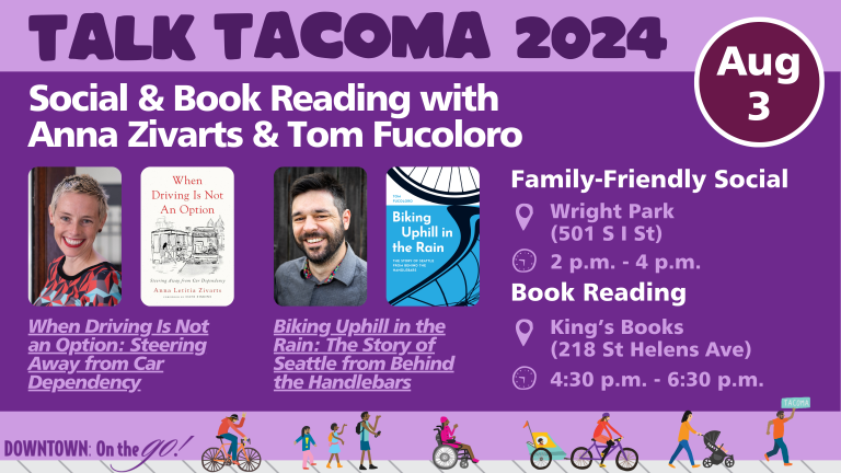 Family-Friendly Social
Wright Park (501 S I St, Tacoma WA 98405), 2 p.m. – 4 p.m.
Meet others interested in cycling, transit, and mobility for all! This is a casual social event, so bring your friends and meet some new people. Some food will be provided.
Book Readings
King’s Books (218 St Helens Avenue, Tacoma WA 98402), 4:30 p.m. – 6:30 p.m.
Learn more about Anna’s and Tom’s books with readings and an opportunity to ask the authors questions. Books will be available for purchase.